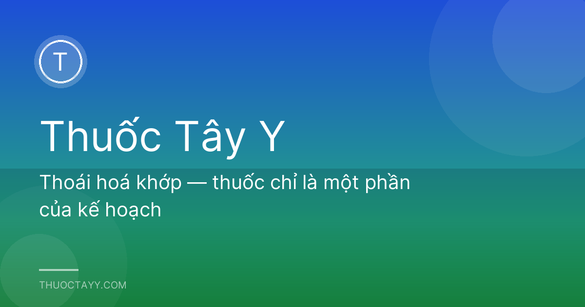 Thoái hoá khớp — thuốc chỉ là một phần của kế hoạch